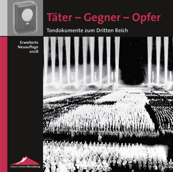 Täter - Gegner - Opfer: Tondokumente zum Dritten Reich (Veröffentlichungen des Instituts für Zeitgeschichte zur Dokumentation Obersalzberg)