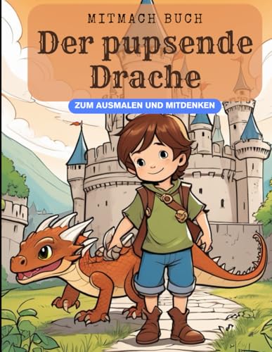 Der pupsenden Drache: Ein kreatives Abenteuer-Mitmach-Malbuch. Gestalte deine eigene Geschichte. Mit Lückentext und Ausmalbildern. Ideal für kleine ... Mein eigener Märchenzauber für Vorschulkinder
