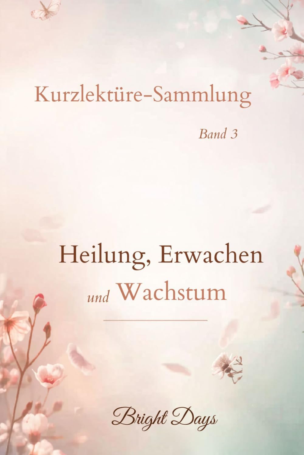 Kurzlektüre-Sammlung – Band 3: Heilung, Erwachen und Wachstum