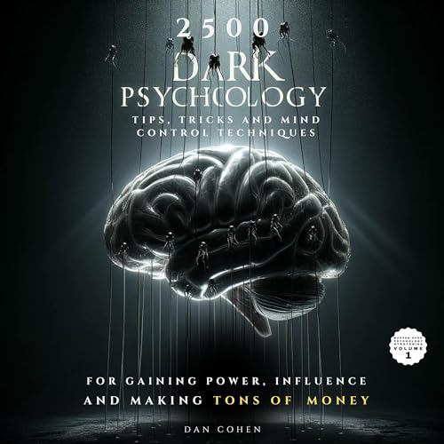 2500 Dark Psychology Tips, Tricks &amp;amp; Mind Control Techniques for Gaining Power, Influence and Making Tons of Money (Written by Dan Cohen) episode artwork