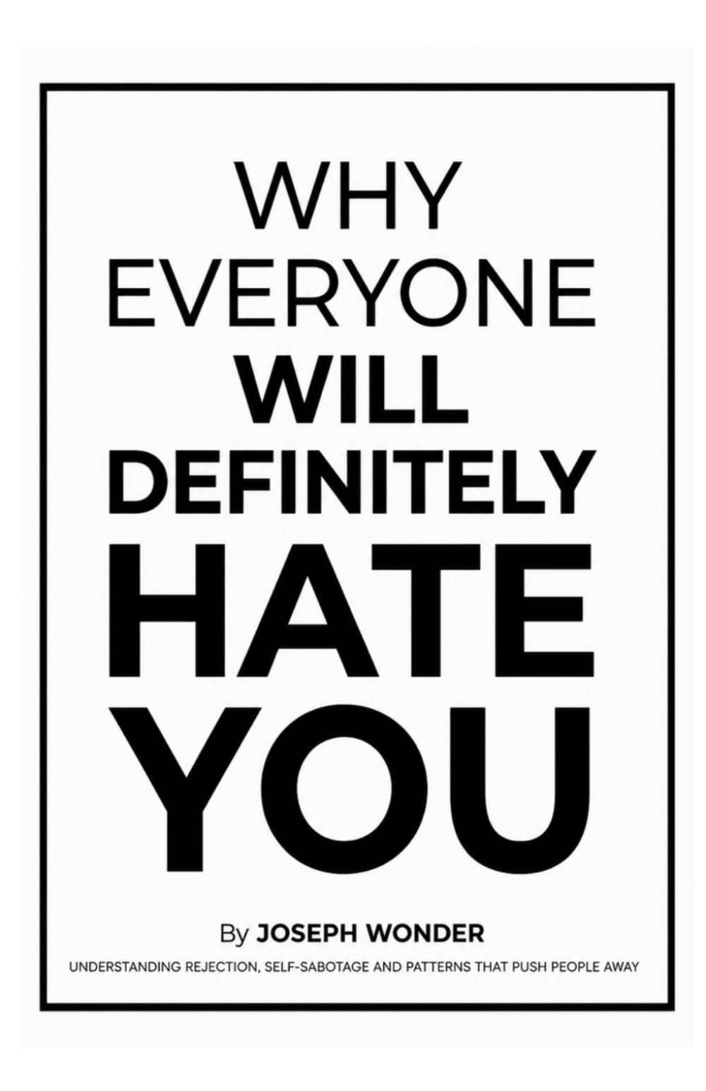 Why Does Everyone Hate Me: Understanding Social Rejection, Self-Sabotage, and the Toxic Personality Traits That Push People Away | Why Does Everyone Hate Me | The Psychology Behind Why People Dislike