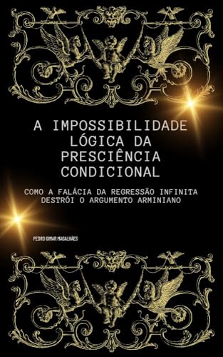 A Impossibilidade Lógica da Presciência Condicional: Como a falácia da regressão infinita destrói o