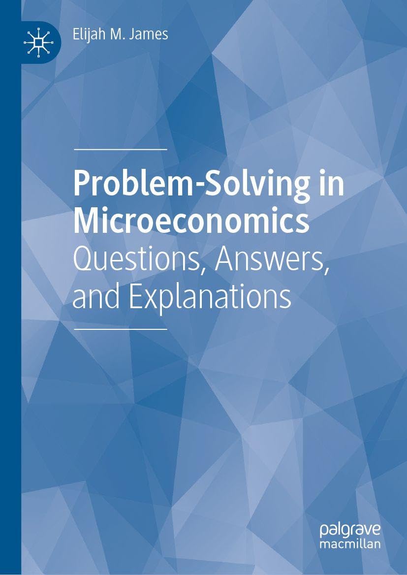 Problem-Solving in Microeconomics: Questions, Answers, and Explanations