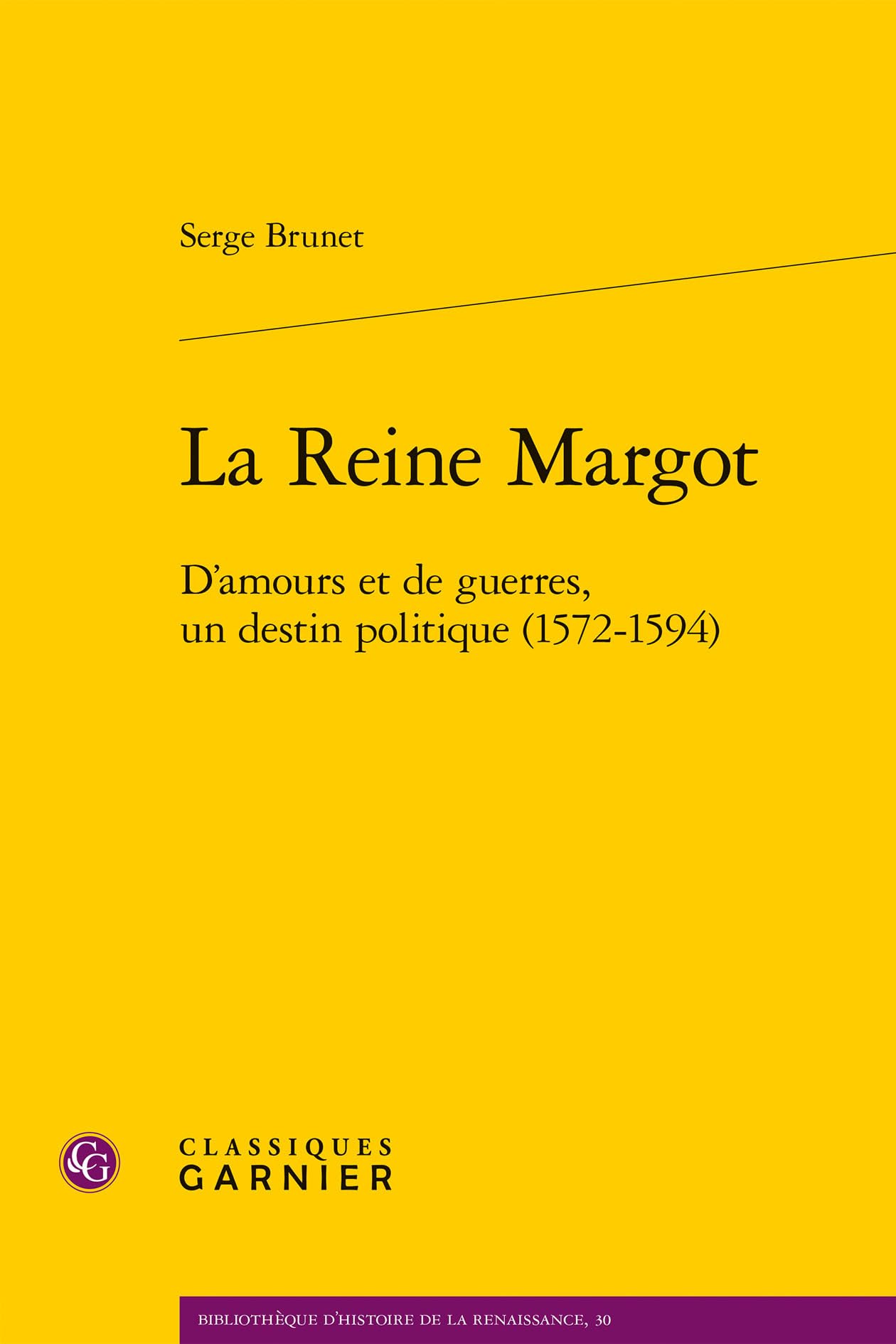 La Reine Margot: D'Amours Et de Guerres, Un Destin Politique (1572-1594) (Bibliotheque D'histoire De La Renaissance, 30)