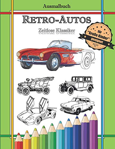 Ausmalbuch Retro-Autos: Alte Fahrzeuge und zeitlose Klassiker (Ausmalbücher Fahrzeuge) Ausmalbuch Retro-Autos: Alte Fahrzeuge und zeitlose Klassiker (Ausmalbücher Fahrzeuge)