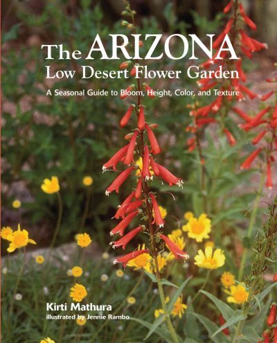 The Arizona Low Desert Flower Garden : A Seasonal Guide to Bloom, Height, Color, and Texture      Paperback – January 1, 2007