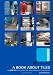 Produktbild A Book About Tiles: The HOW TO for all aspects of tiling from buying to installing