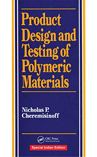 PRODUCT DESIGN AND TESTING OF POLYMERIC MATERIALS Nicholas P. Cheremisinoff
