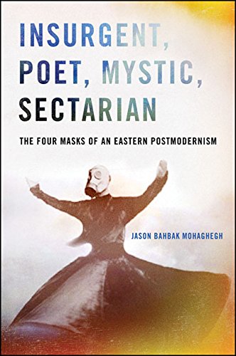 Insurgent, Poet, Mystic, Sectarian: The Four Masks of an Eastern Postmodernism (SUNY series in Global Modernity)
