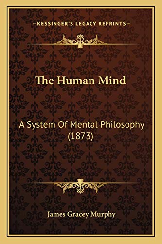 The Human Mind: A System Of Mental Philosophy (1873)