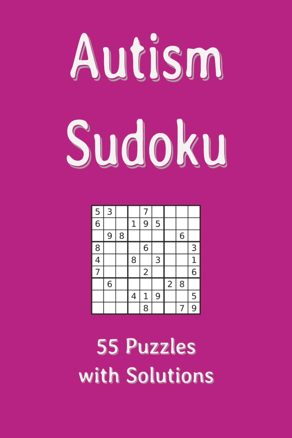 Autism Sudoku: 55 Puzzles with Solutions