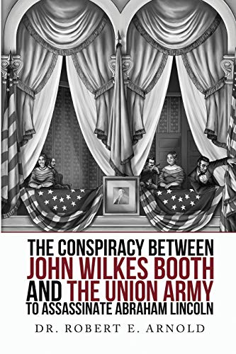 The Conspiracy Between John Wilkes Booth and the Union Army to Assassinate Abraham Lincoln