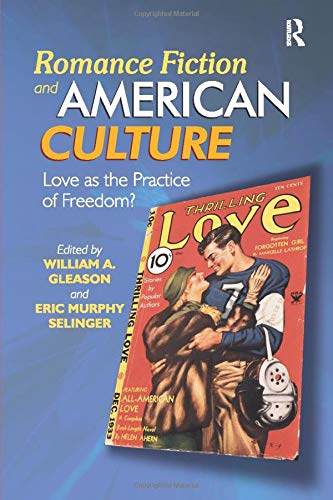 Romance Fiction and American Culture: Love as the Practice of Freedom?