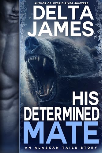 His Determined Mate: A Grumpy Fated Mates Small Town Romance (Alaskan Tails Book 6)