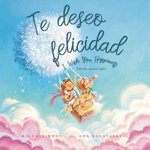 Image of Te deseo felicidad: Edición español-inglés (I Wish You Happiness: Spanish-English edition) (Serie sobre el amor incondicional (español-inglés)) (Spanish Edition)