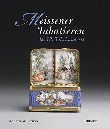Meissener Tabatieren des 18. Jahrhunderts: Katalogbuch zur Ausstellung München / Residenz 7.11. – Meissener Tabatieren des 18. Jahrhunderts: Katalogbuch zur Ausstellung München / Residenz 7.11. –