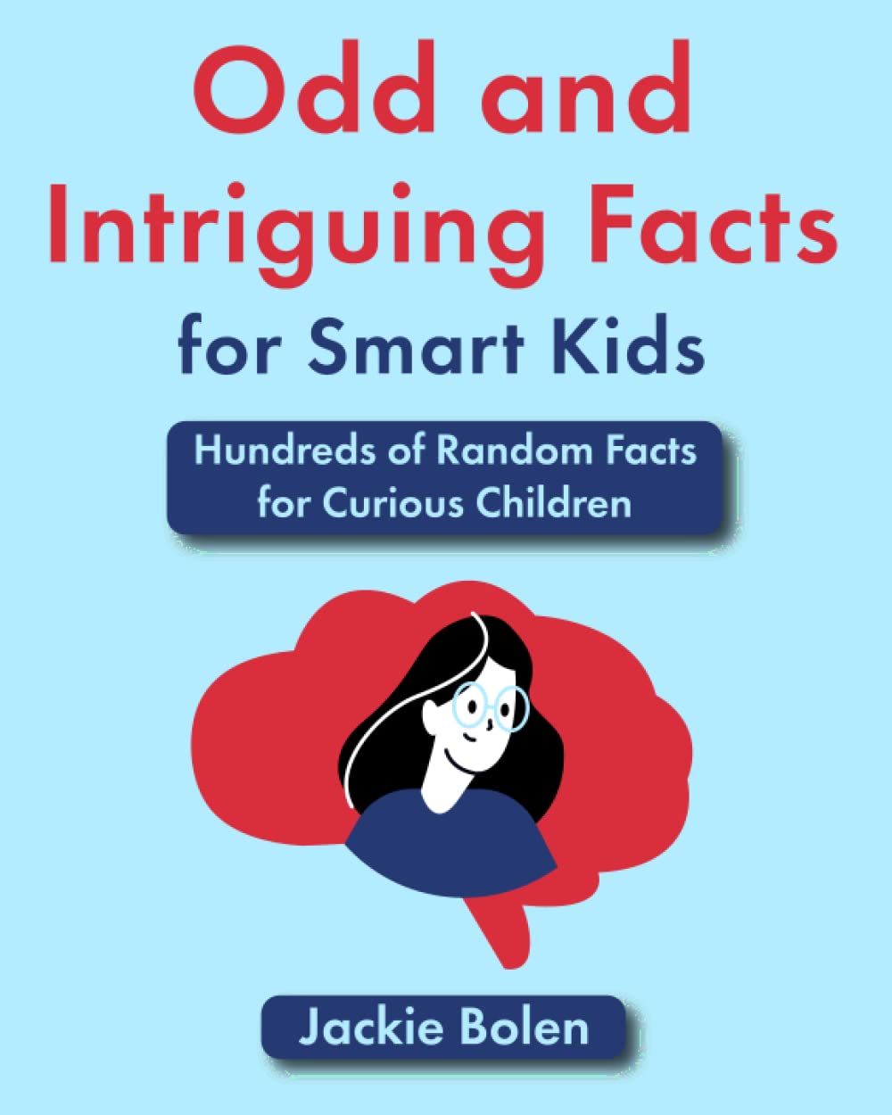 Odd and Intriguing Facts for Smart Kids: Hundreds of Random Facts for ...