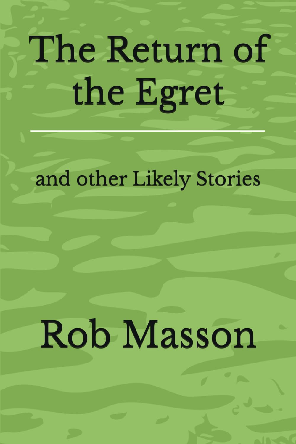 The Return of the Egret: and other Likely Stories
