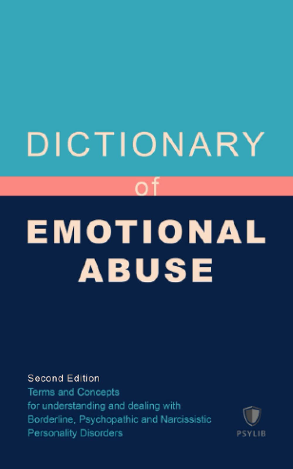 Dictionary of Emotional Abuse: Terms and Concepts for understanding and dealing with Borderline, Psychopathic and Narcissistic Personality Disorders
