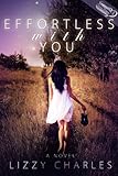 Effortless With You: An Opposite... - Lizzy Charles