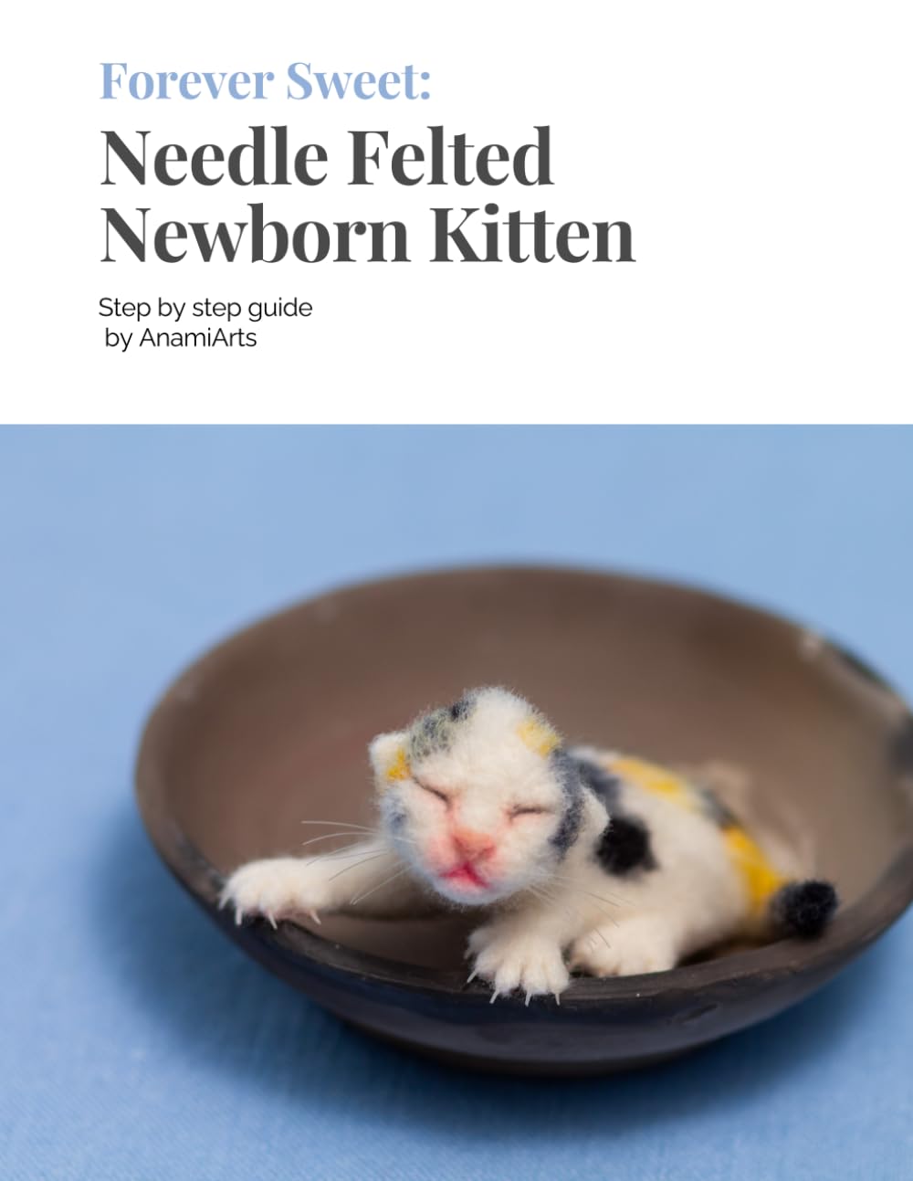Forever sweet: Needle felted Newborn Kitten: Step by step guide by AnamiArts