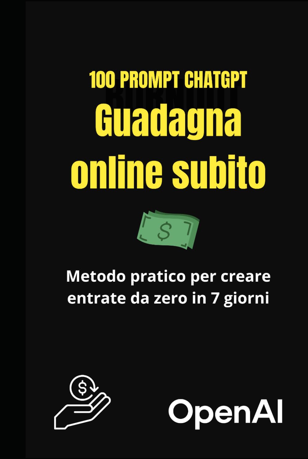 100 Prompt ChatGPT per Guadagnare Online Subito passo passo: Scopri come usare ChatGPT per generare idee, clienti e soldi online partendo da zero — senza competenze tecniche