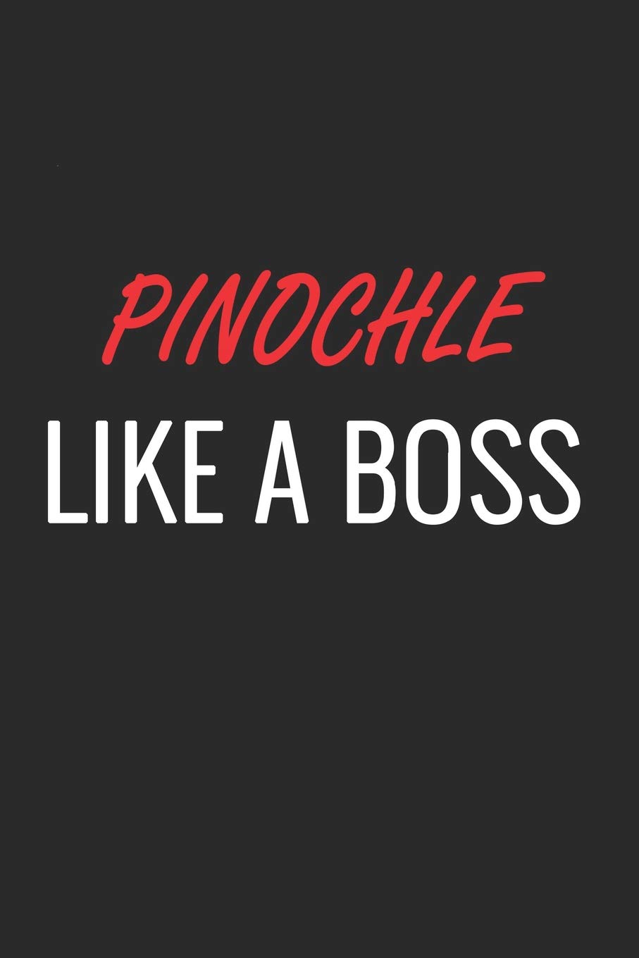 PINOCHLE LIKE A BOSS: A Matte Soft Cover Notebook to Write In. 120 Blank Lined Pages