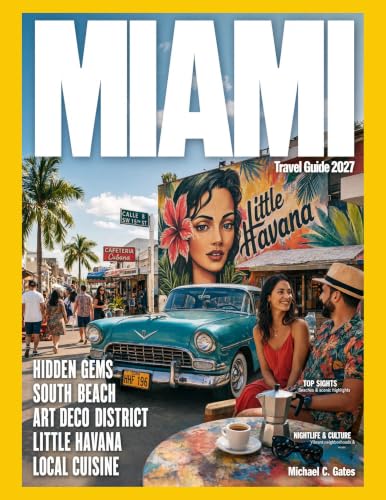 MIAMI TRAVEL GUIDE 2026-2027 : Explore Miami’s Vibrant Streets, Landmarks, Famous Cuisine, and Beach Experiences with Seasonal Ideas and Insider Recommendations