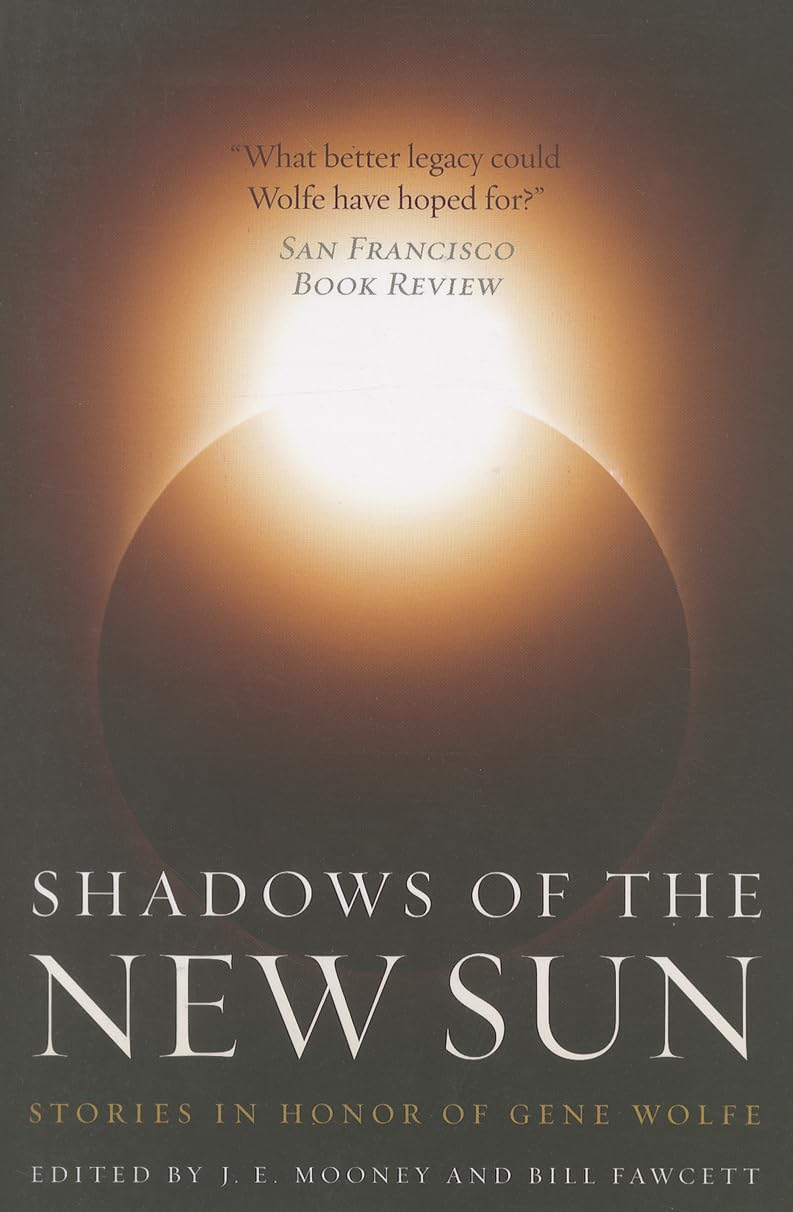 Shadows of the New Sun: Stories in Honor of Gene Wolfe