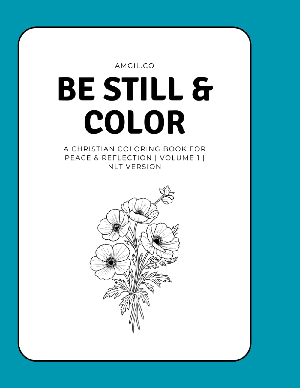 Be Still & Color: A Christian coloring book for peace & reflection | Volume 1| NLT version