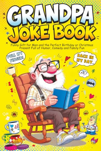 Grandpa Joke Book: Funny Gift for Men and the Perfect Birthday or Christmas Present Full of Humor, Comedy and Family Fun
