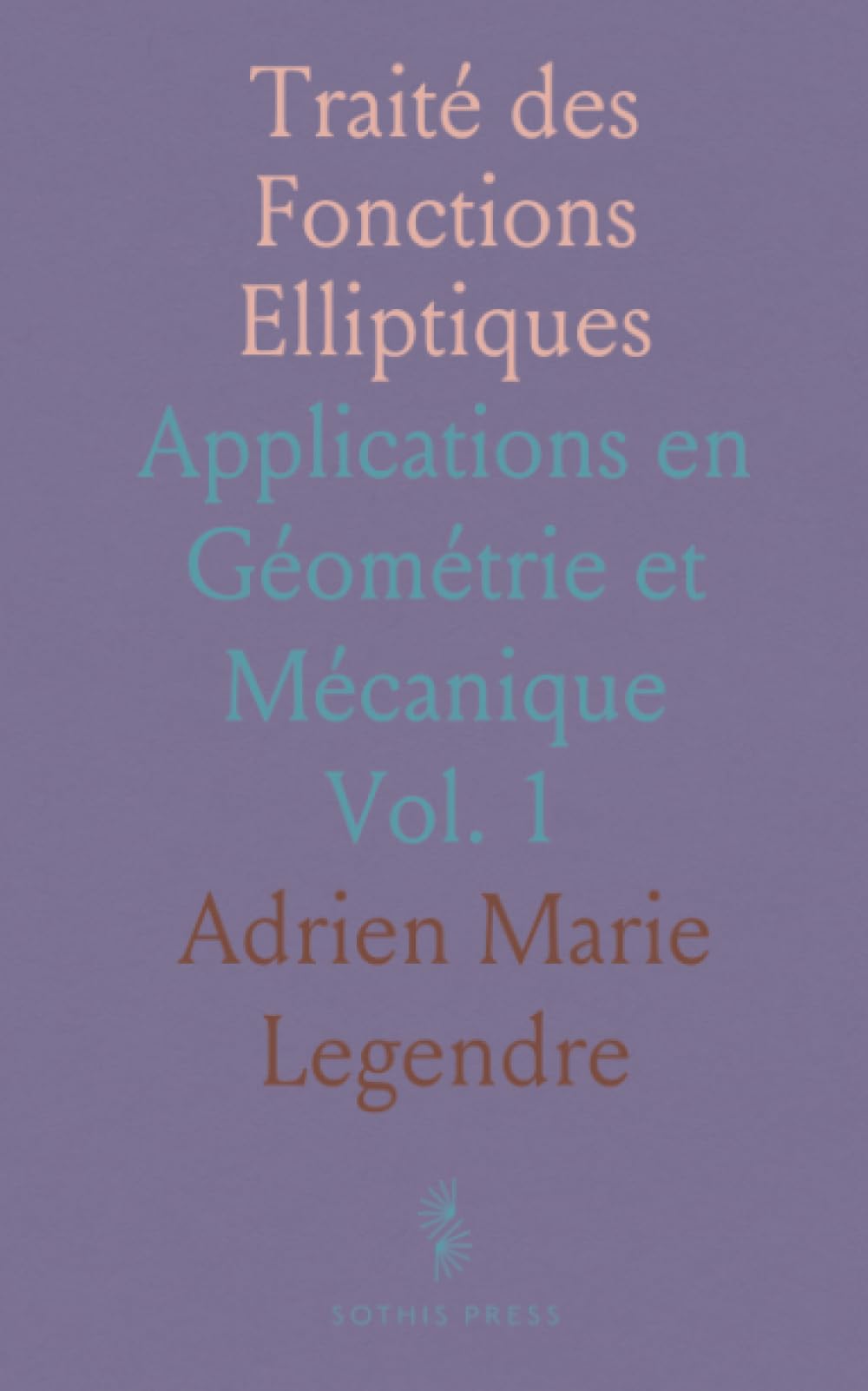 Traité des Fonctions Elliptiques: Applications en Géométrie et Mécanique
