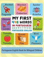 My first 446 words in Portuguese: Learn Portuguese for Kids: Bilingual Picture Book with 446 Essential Words, 154 Simple Phrases, and 52 Exercises Ideal for Raising Bilingual Children of All Ages B0G1YLTLXX Book Cover