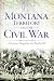 Montana Territory and the Civil War:: A Frontier Forged on the Battlefield (Civil War Series)