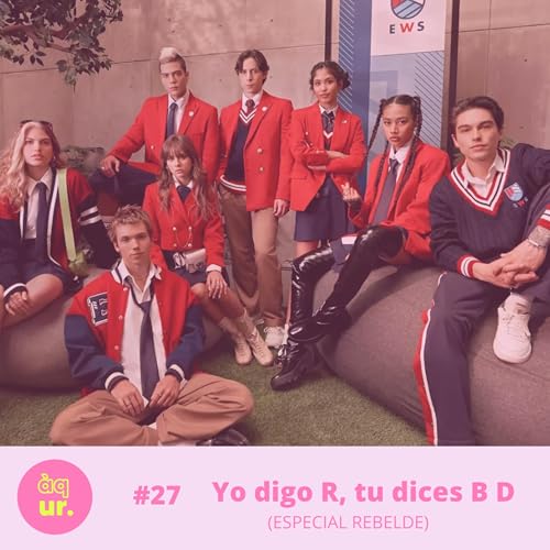 #27 Yo digo R, tu dices B D