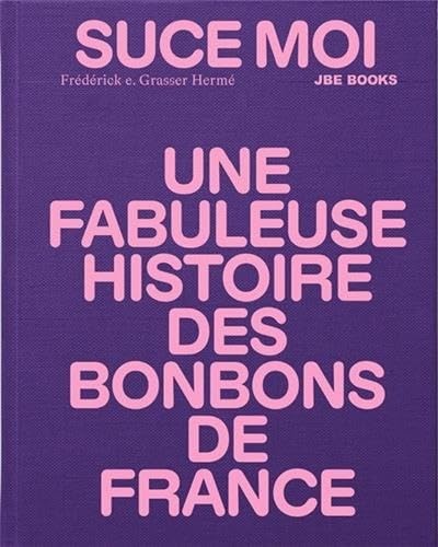 Suce moi Une Fabuleuse Histoire des Bonbons de France