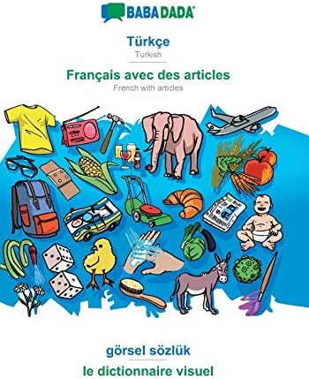 BABADADA, Türkçe - Français avec des articles, görsel sözlük - le dictionnaire visuel: Turkish - French with articles, visual dictionary (Turkish Edition) Paperback – March 6, 2019