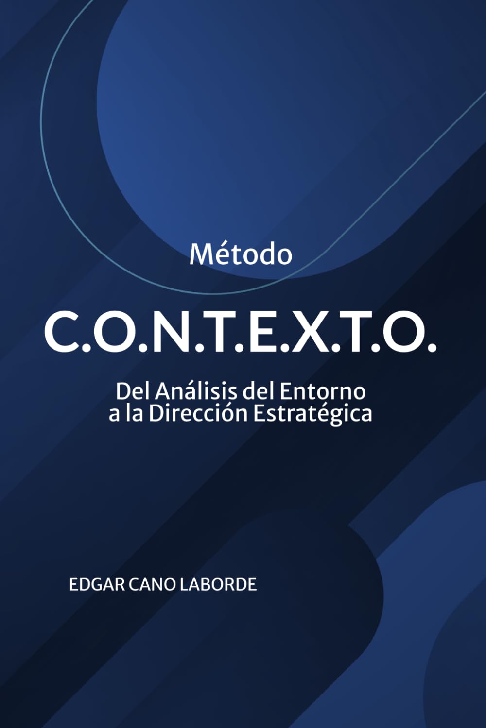 Método C.O.N.T.E.X.T.O.: Del Análisis del Entorno, a la Dirección Estratégica (Colección Dirección Estratégica y Sistemas de Gestión)