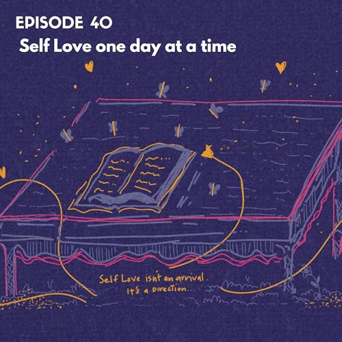 EP40: Self Love one day at a time