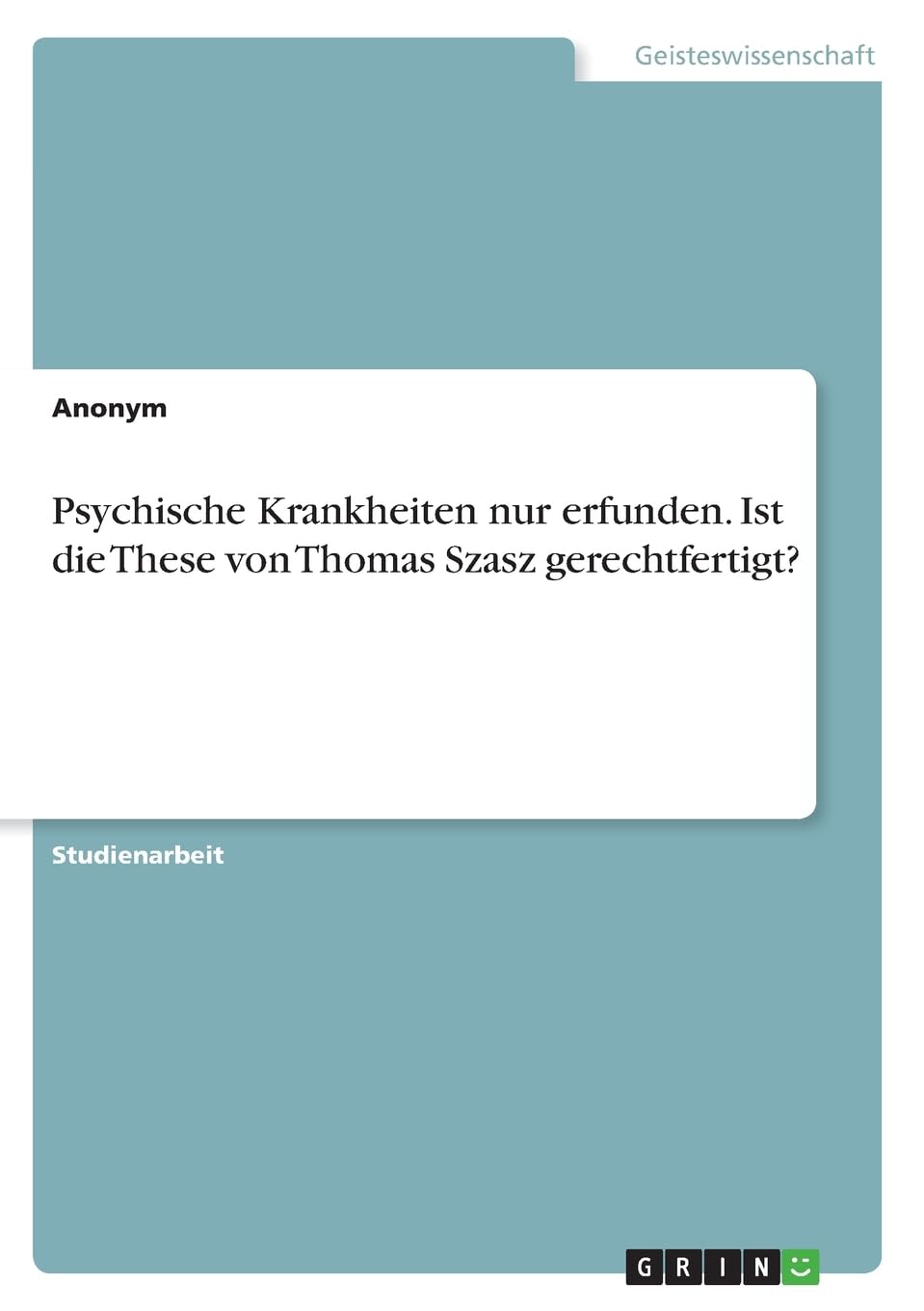 Psychische Krankheiten nur erfunden. Ist die These von Thomas Szasz gerechtfertigt?