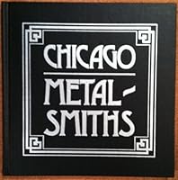 Chicago Metalsmiths: An Illustrated History 0913820067 Book Cover