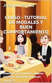 Book's Cover of CURSO - TUTORIAL DE MODALES Y BUEN COMPORTAMIENTO: Diseñado para quienes quieren aprender protocolo y buenas maneras [Print Replica] Versión Kindle