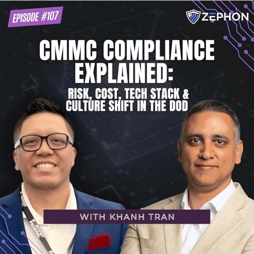 CMMC Compliance Explained: Risk, Cost, Tech Stack & Culture Shift in the DoD | Khanh Tran | EP 107