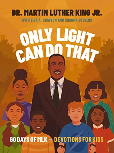 Only Light Can Do That: 60 Days of MLK – Devotions for Kids Only Light Can Do That: 60 Days of MLK – Devotions for Kids