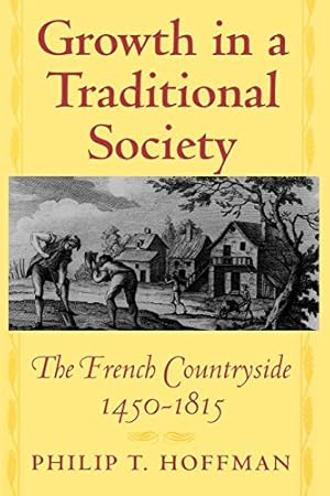 Growth in a Traditional Society: The French Countryside, 1450-1815 (The Princeton Economic History of the Western World Book 7)