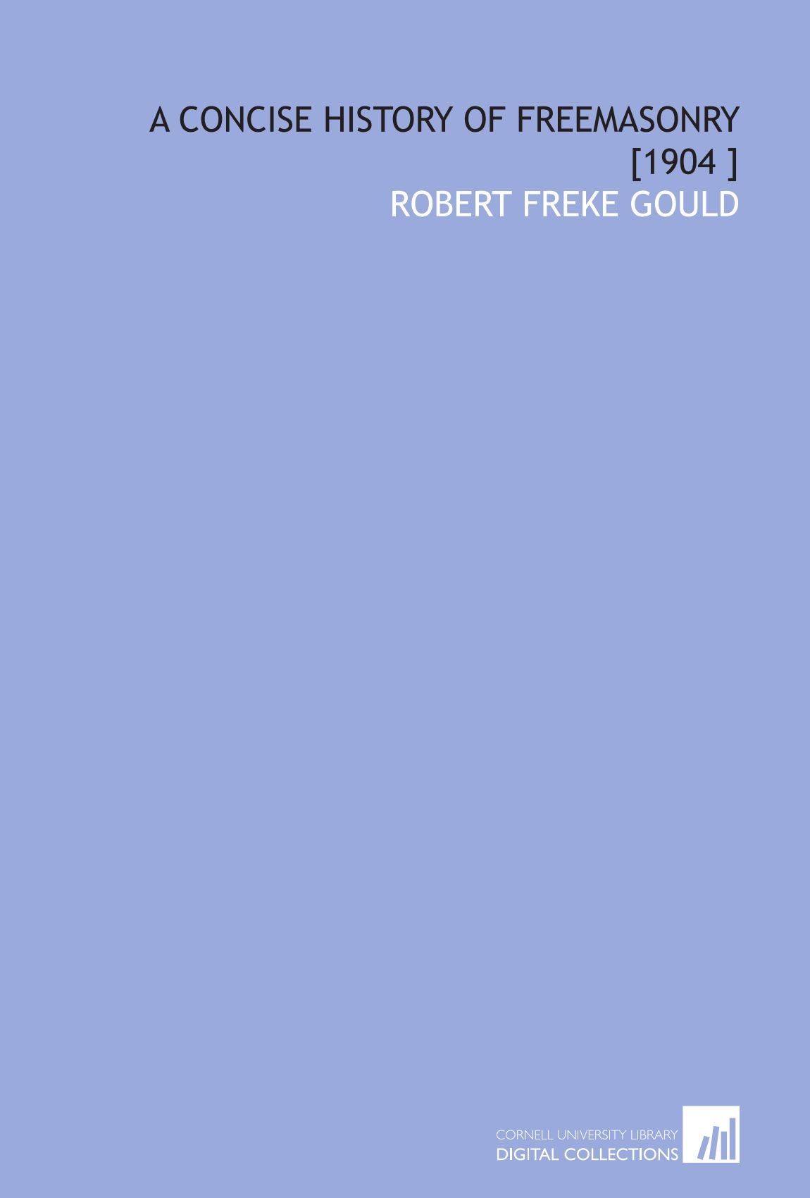 A Concise History of Freemasonry [1904 ]