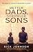 Better Dads, Stronger Sons: How Fathers Can Guide Boys to Become Men of Character