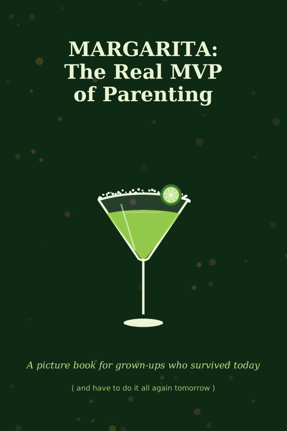 MARGARITA: The Real MVP of Parenting: A picture book for grown-ups who survived today