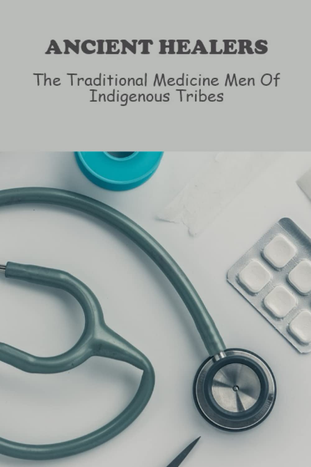 Ancient Healers: The Traditional Medicine Men Of Indigenous Tribes