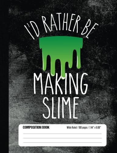 I’d Rather Be Making Slime Composition Book Wide Ruled 100 pages (7.44 x 9.69): Notebook Journal...